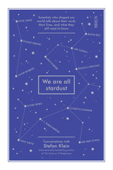 We are all Stardust: scientists who shaped our world talk about their work, their lives, and what they still want to know