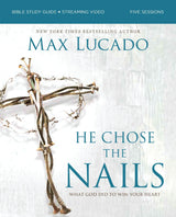 He Chose the Nails Bible Study Guide + Streaming Video, Updated Edition