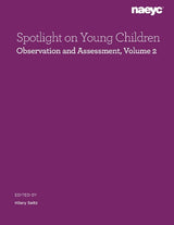 Spotlight on Young Children: Observation and Assessment, Volume 2