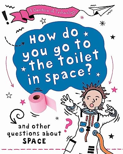 A Question of Technology: How Do You Go to Toilet in Space?