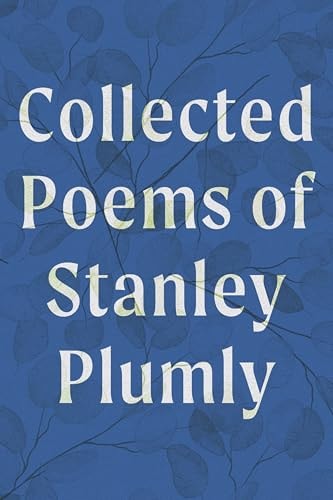 Collected Poems of Stanley Plumly