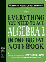 Everything You Need to Ace Algebra 2 in One Big Fat Notebook