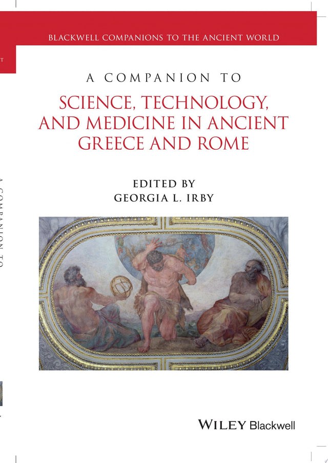 A Companion to Science, Technology, and Medicine in Ancient Greece and Rome, 2 Volume Set