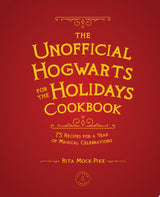 The Unofficial Hogwarts for the Holidays Cookbook