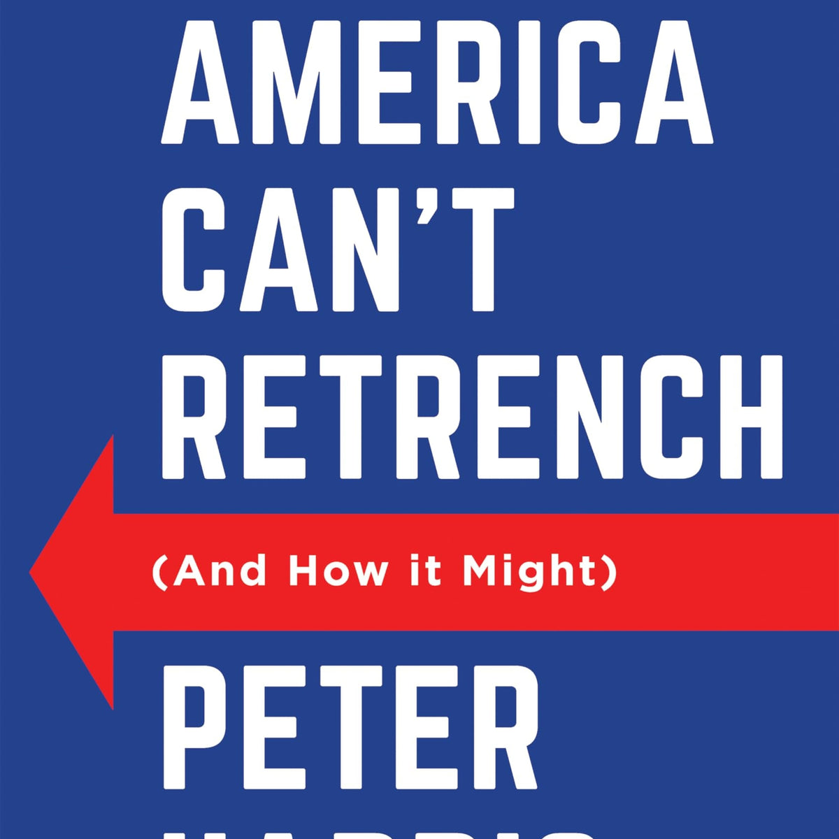 Why America Can't Retrench (And How it Might) by Peter Harris – Book Hero