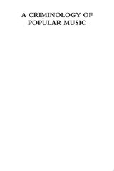 A Criminology of Popular Music