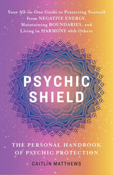 Psychic Shield: The Personal Handbook of Psychic Protection