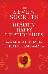 The Seven Secrets to Healthy, Happy Relationships