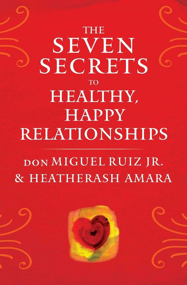 The Seven Secrets to Healthy, Happy Relationships