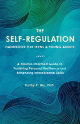 The Self Regulation Handbook for Teens and Young Adults