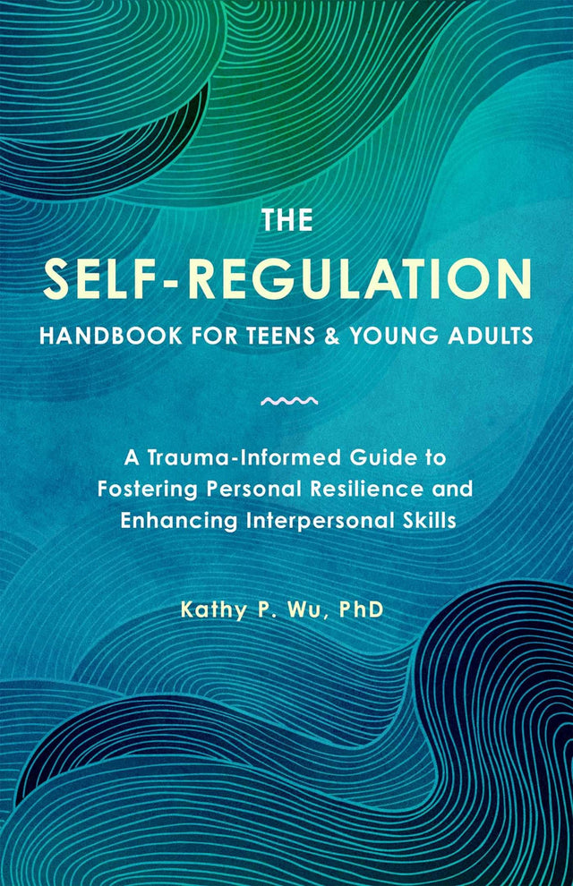 The Self Regulation Handbook for Teens and Young Adults
