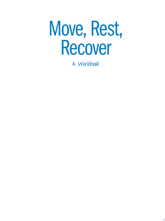 Move, Rest, Recover: A Workbook
