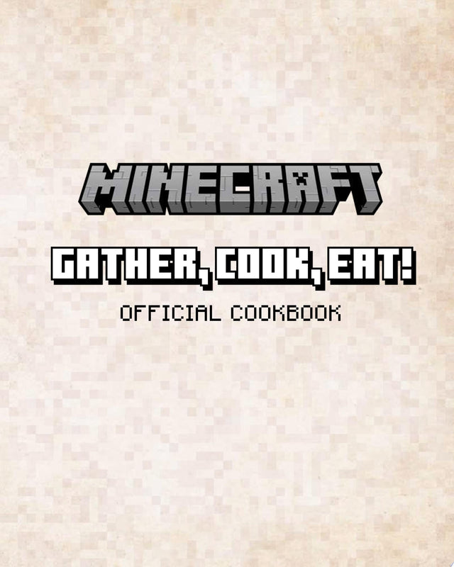 Minecraft: Gather, Cook, Eat! Official Cookbook