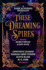 These Dreaming Spires: A Dark Academia Anthology