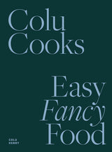 Colu Cooks: Easy Fancy Food