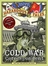 Cold War Correspondent (Nathan Hale’s Hazardous Tales #11)