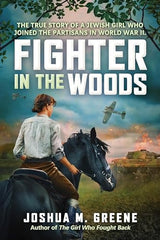 Fighter in the Woods: The True Story of a Jewish Girl Who Joined the Partisans in World War II