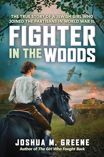Fighter in the Woods: The True Story of a Jewish Girl Who Joined the Partisans in World War II