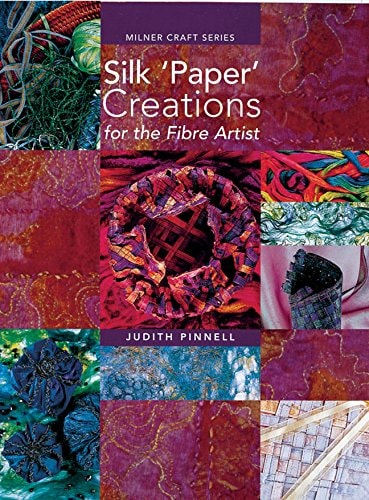 Silk Paper Creations For The Fibre Artist