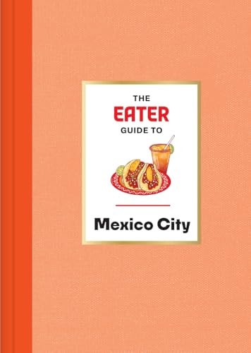 The Eater Guide to Mexico City