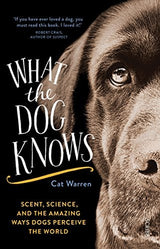 What the dog knows: scent, science, and the amazing ways dogs perceive the world