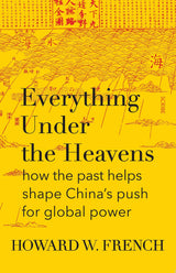 Everything Under The Heavens: how the past helps shape China's push for global power