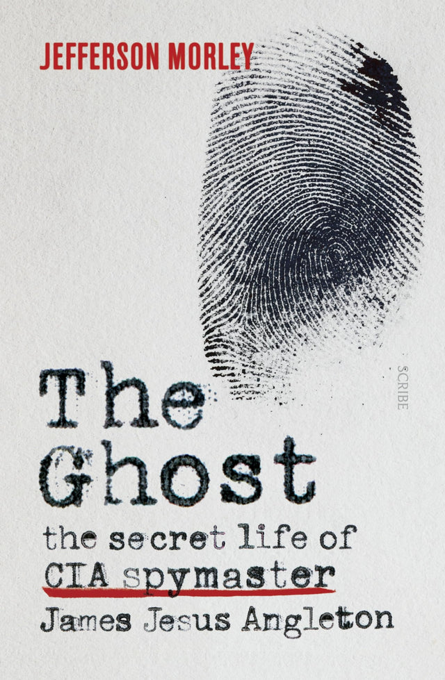 The Ghost: The Secret Life of CIA Spymaster James Jesus Angleton