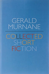 Gerald Murnane: Collected Short Fiction