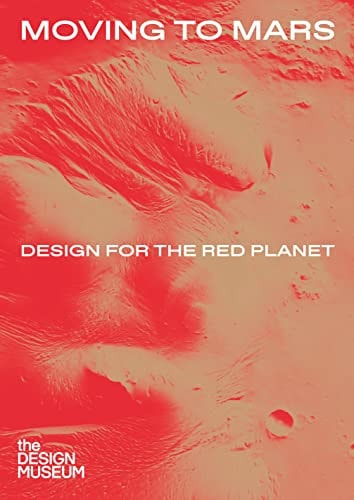 Moving to Mars: Design for the Red Planet