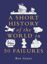 A Short History of the World in 50 Failures