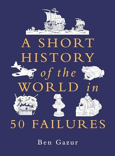 A Short History of the World in 50 Failures