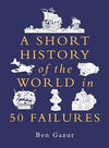 A Short History of the World in 50 Failures