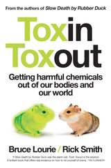 Toxin Toxout: Getting Harmful Chemicals Out of Our Bodies and Our World