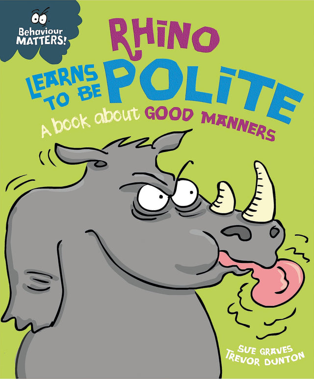Behaviour Matters: Rhino Learns to be Polite - A book about good manners