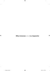 Why Everyone (Else) Is a Hypocrite