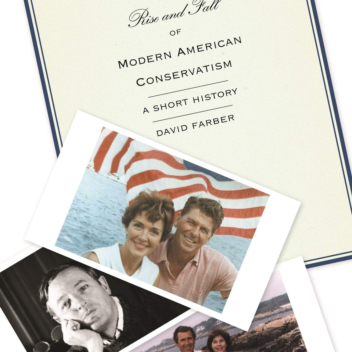 The Rise and Fall of Modern American Conservatism by David Farber ...