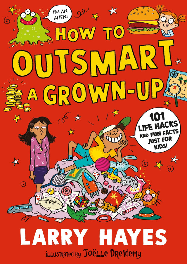 How to Outsmart a Grown-up: 101 Life Hacks and Fun Facts Just for Kids