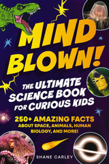 Mind Blown! The Ultimate Science Book for Curious Kids