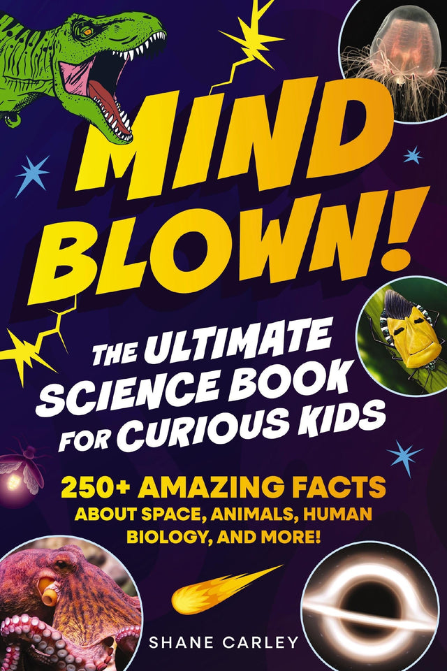 Mind Blown! The Ultimate Science Book for Curious Kids