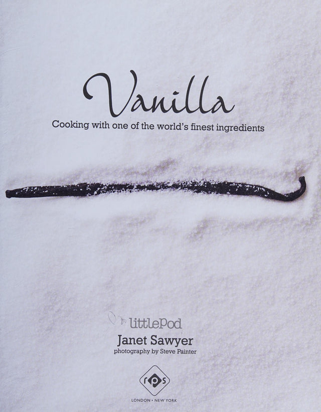 Vanilla: Cooking with one of the world’s finest ingredients