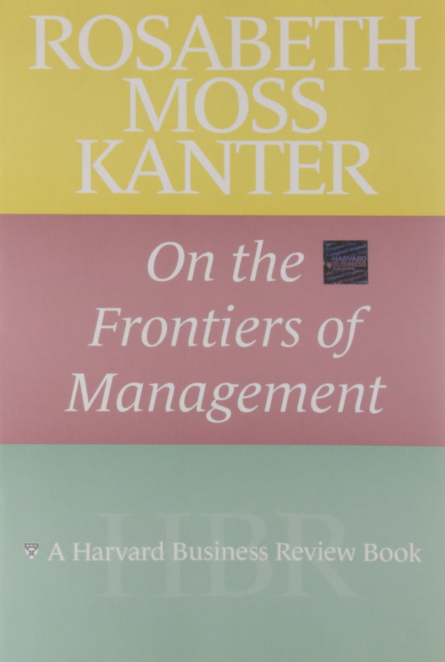 Rosabeth Moss Kanter on the Frontiers of Management