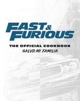 Fast & Furious: Salud Mi Familia: The Official Cookbook