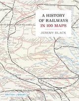 A History of Railways in 100 Maps