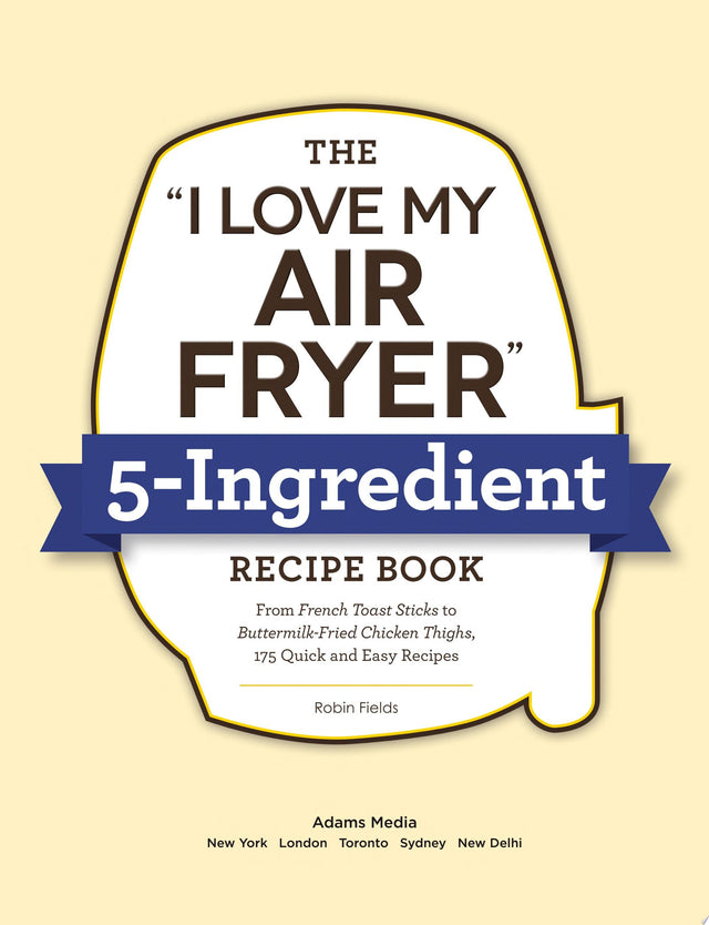 The "I Love My Air Fryer" 5-Ingredient Recipe Book