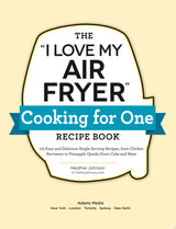 The "I Love My Air Fryer" Cooking for One Recipe Book