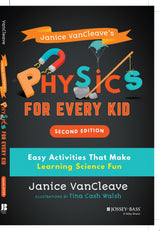 Janice VanCleave's Physics for Every Kid