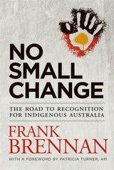 No Small Change: The Road to Recognition for Indigenous Australia