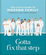Gotta Fix That Step: The Little Guide to Modern Family