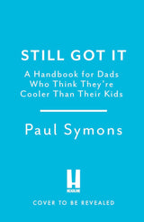 Cooler Than My Kids: A Handbook for Hip Dads