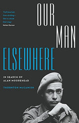 Our Man Elsewhere: In Search of Alan Moorehead